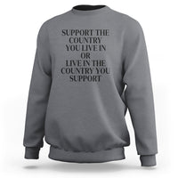 Support The Country You Live In Or Live In The Country You Support Sweatshirt Patriotic Pride - Wonder Print Shop
