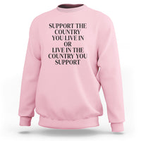 Support The Country You Live In Or Live In The Country You Support Sweatshirt Patriotic Pride - Wonder Print Shop