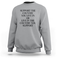 Support The Country You Live In Or Live In The Country You Support Sweatshirt Patriotic Pride - Wonder Print Shop