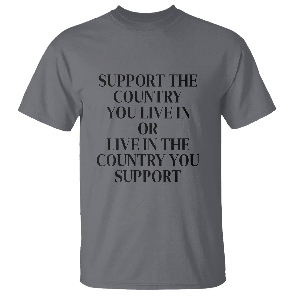 Support The Country You Live In Or Live In The Country You Support T Shirt Patriotic Pride - Wonder Print Shop