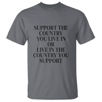 Support The Country You Live In Or Live In The Country You Support T Shirt Patriotic Pride - Wonder Print Shop
