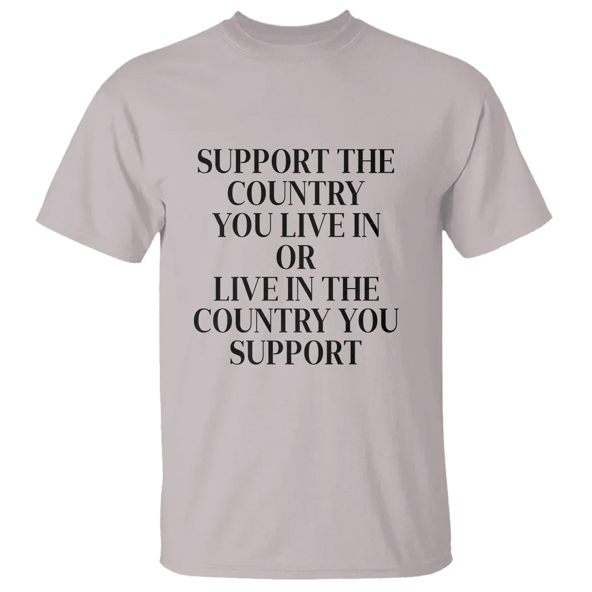 Support The Country You Live In Or Live In The Country You Support T Shirt Patriotic Pride - Wonder Print Shop