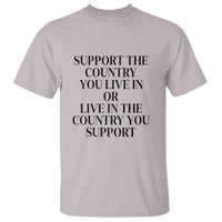 Support The Country You Live In Or Live In The Country You Support T Shirt Patriotic Pride - Wonder Print Shop
