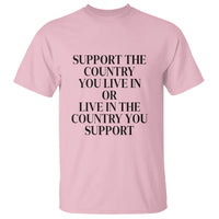 Support The Country You Live In Or Live In The Country You Support T Shirt Patriotic Pride - Wonder Print Shop