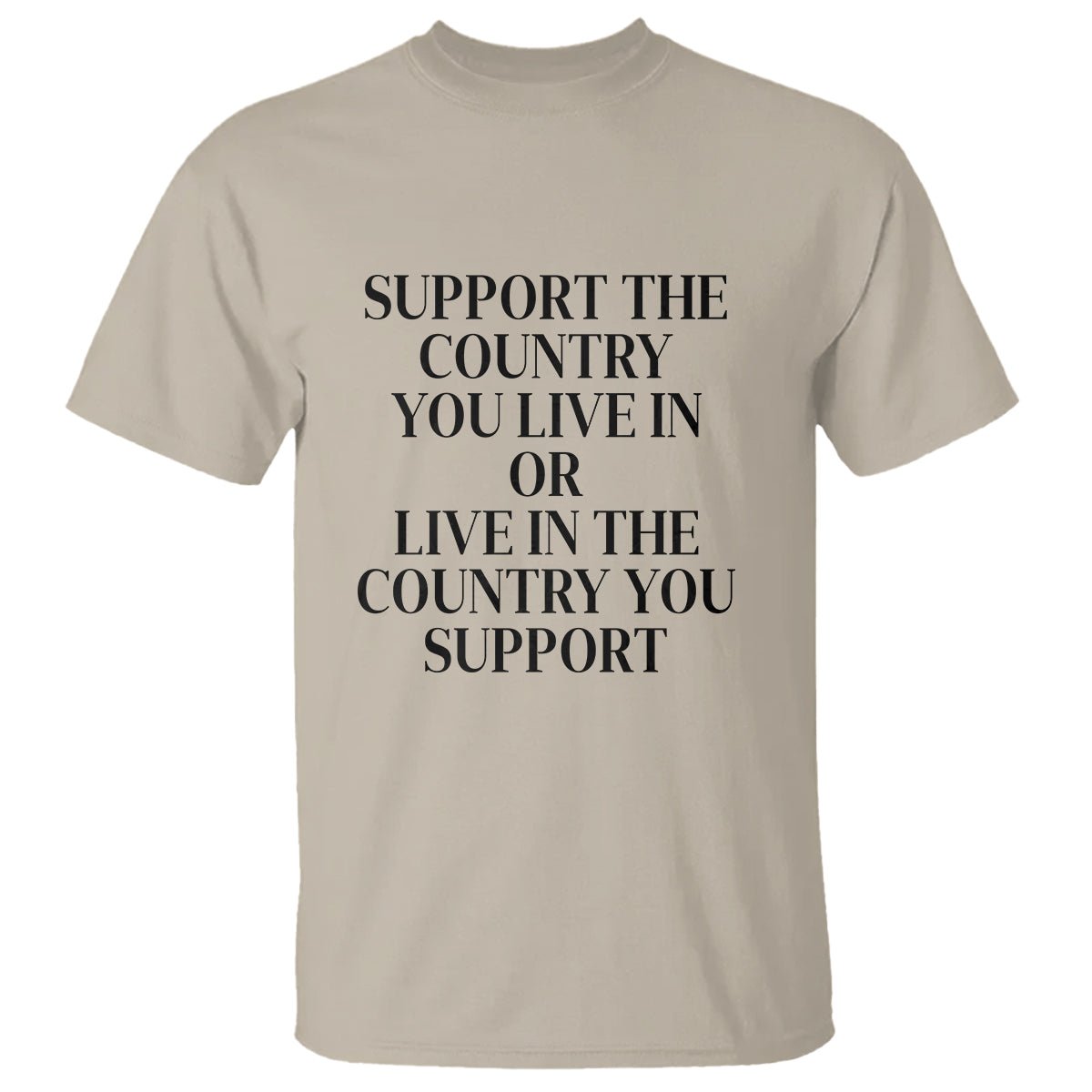 Support The Country You Live In Or Live In The Country You Support T Shirt Patriotic Pride - Wonder Print Shop