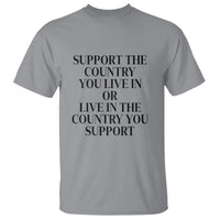 Support The Country You Live In Or Live In The Country You Support T Shirt Patriotic Pride - Wonder Print Shop