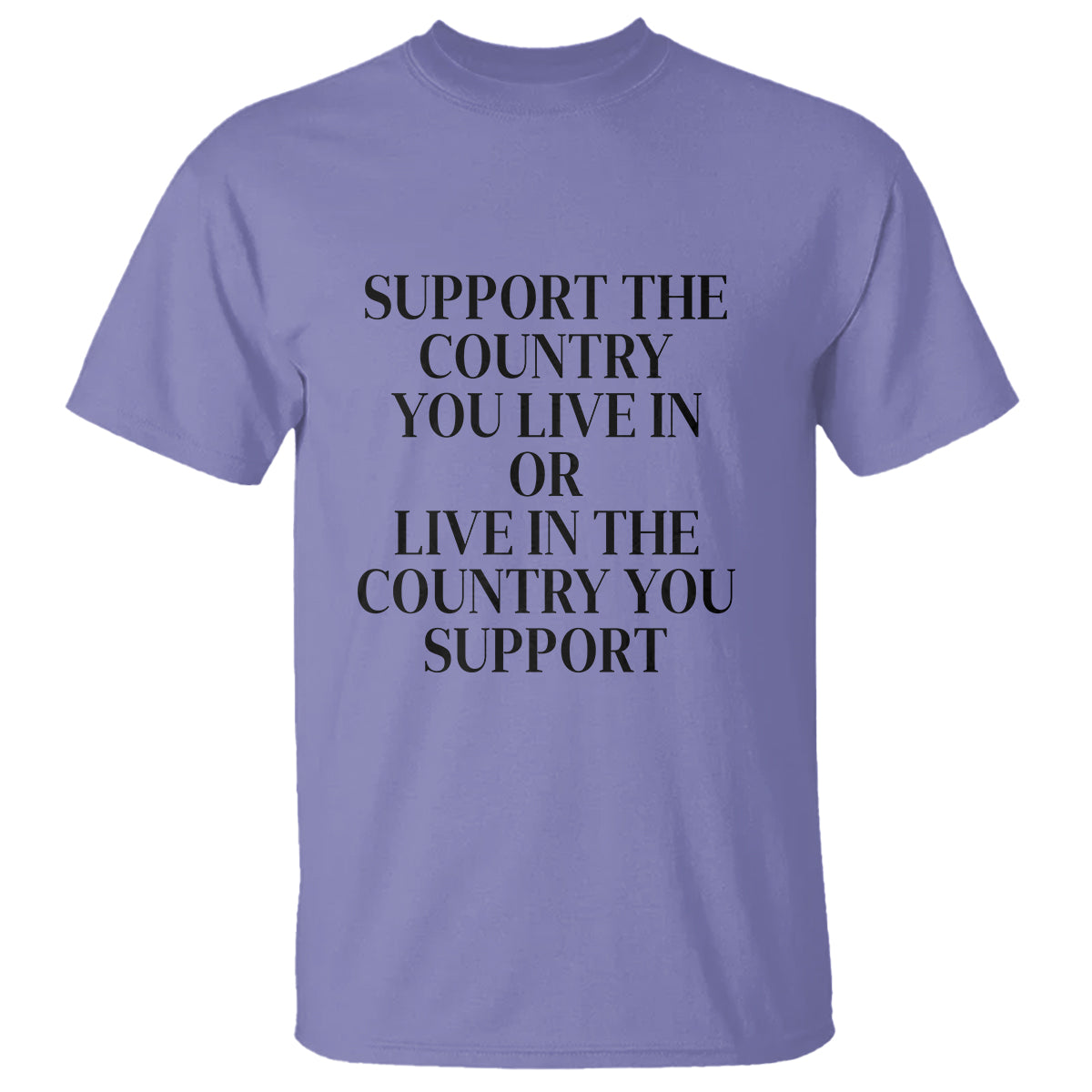 Support The Country You Live In Or Live In The Country You Support T Shirt Patriotic Pride - Wonder Print Shop