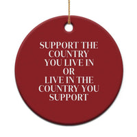 Support The Country You Live In Or Live In The Country You Support Christmas Ornament Patriotic Pride - Wonder Print Shop