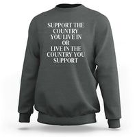 Support The Country You Live In Or Live In The Country You Support Sweatshirt Patriotic Pride - Wonder Print Shop