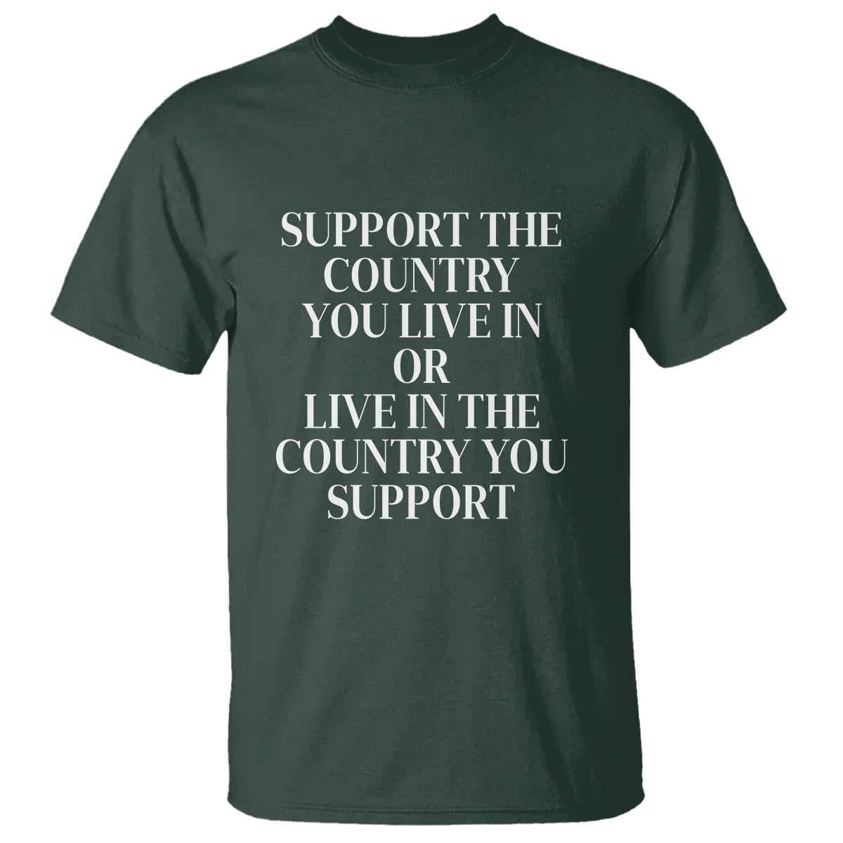 Support The Country You Live In Or Live In The Country You Support T Shirt Patriotic Pride - Wonder Print Shop
