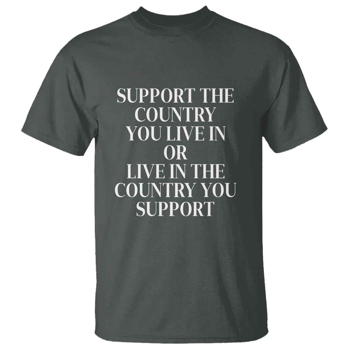 Support The Country You Live In Or Live In The Country You Support T Shirt Patriotic Pride - Wonder Print Shop