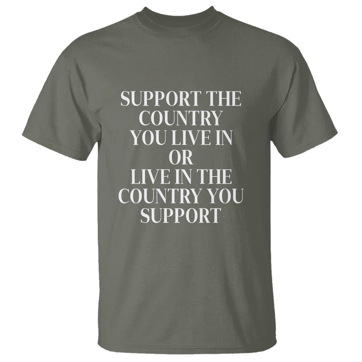 Support The Country You Live In Or Live In The Country You Support T Shirt Patriotic Pride - Wonder Print Shop