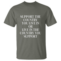 Support The Country You Live In Or Live In The Country You Support T Shirt Patriotic Pride - Wonder Print Shop