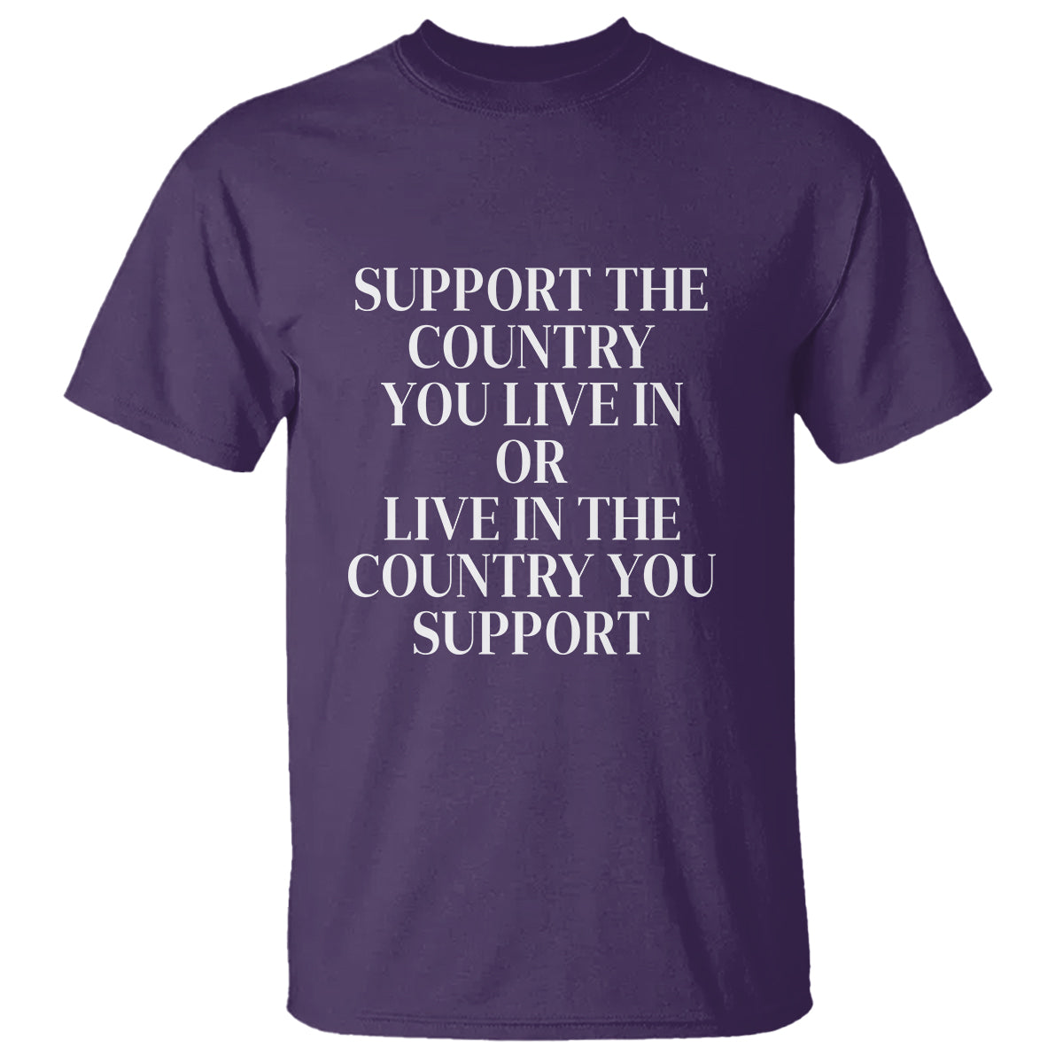 Support The Country You Live In Or Live In The Country You Support T Shirt Patriotic Pride - Wonder Print Shop