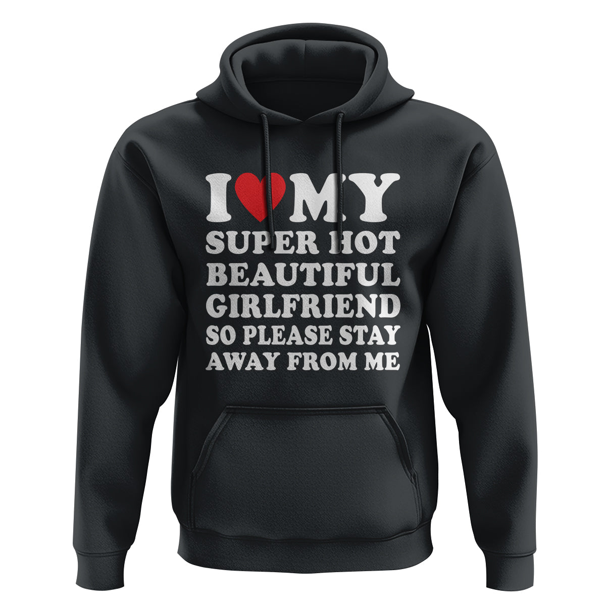 I Love My Super Hot Beautiful Girlfriend Hoodie So Please Stay Away From Me Funny Boyfriend - Wonder Print Shop
