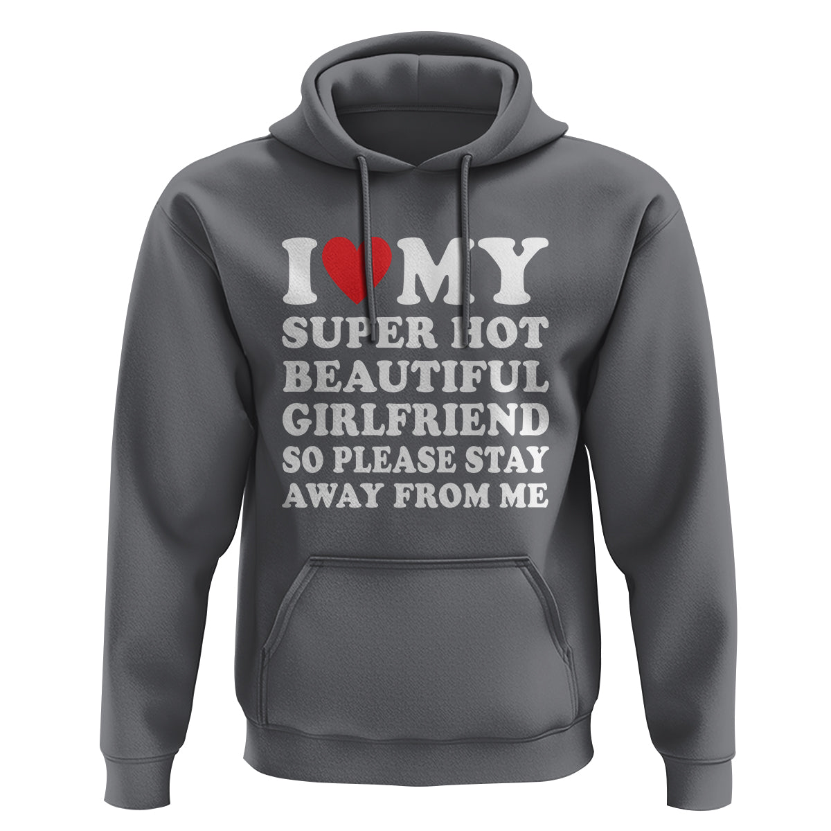I Love My Super Hot Beautiful Girlfriend Hoodie So Please Stay Away From Me Funny Boyfriend - Wonder Print Shop