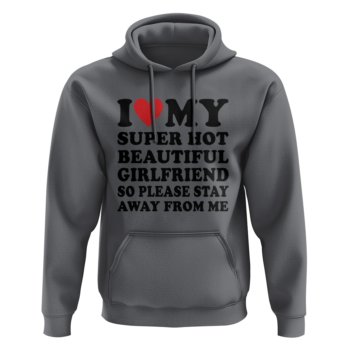 I Love My Super Hot Beautiful Girlfriend Hoodie So Please Stay Away From Me Funny Boyfriend - Wonder Print Shop