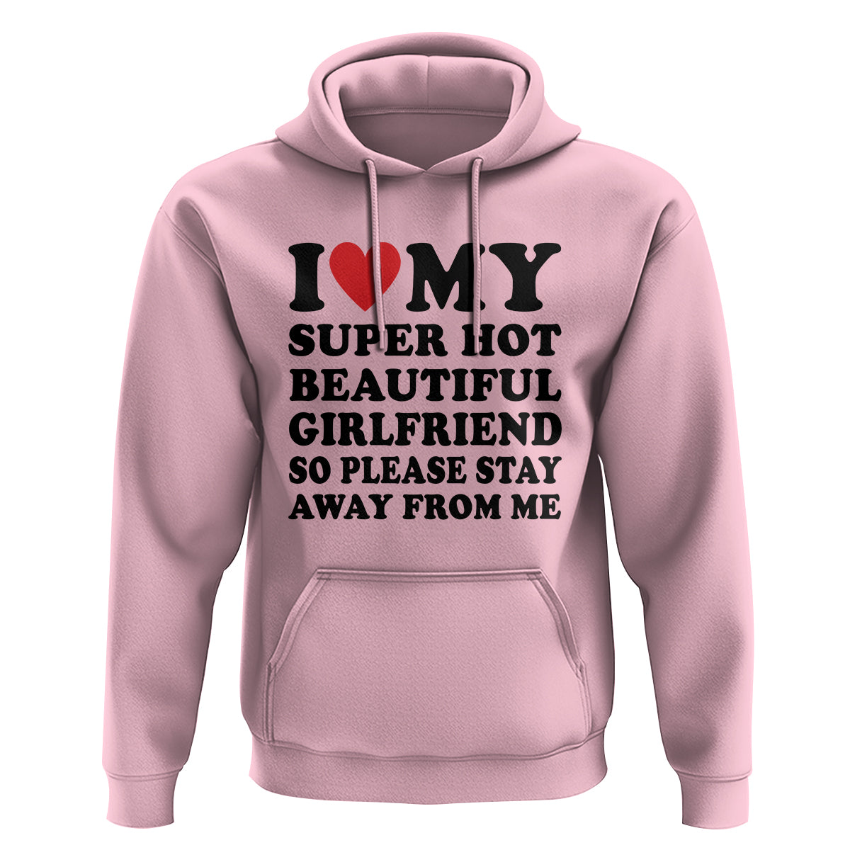 I Love My Super Hot Beautiful Girlfriend Hoodie So Please Stay Away From Me Funny Boyfriend - Wonder Print Shop