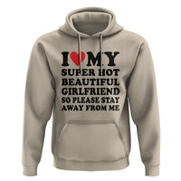 I Love My Super Hot Beautiful Girlfriend Hoodie So Please Stay Away From Me Funny Boyfriend - Wonder Print Shop
