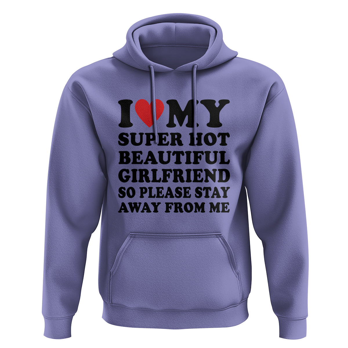 I Love My Super Hot Beautiful Girlfriend Hoodie So Please Stay Away From Me Funny Boyfriend - Wonder Print Shop