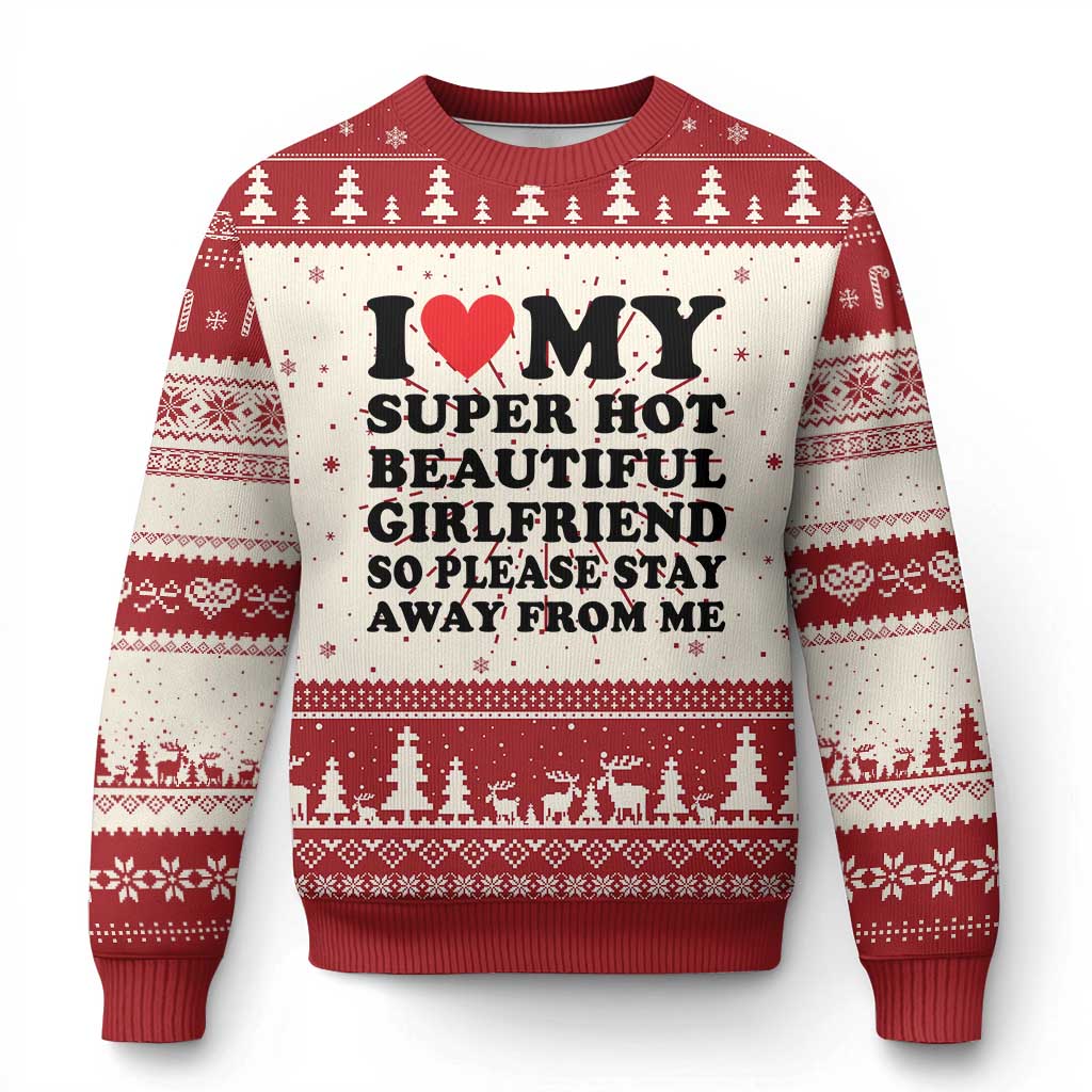 I Love My Super Hot Beautiful Girlfriend Ugly Christmas Sweater So Please Stay Away From Me Funny Boyfriend - Wonder Print Shop