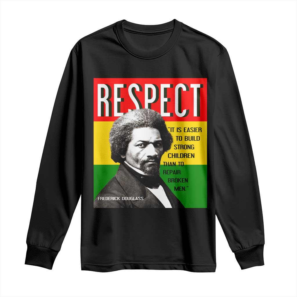Respect Frederick Douglass Long Sleeve Shirt It Is Easier To Build Strong Children Empowerment - Wonder Print Shop