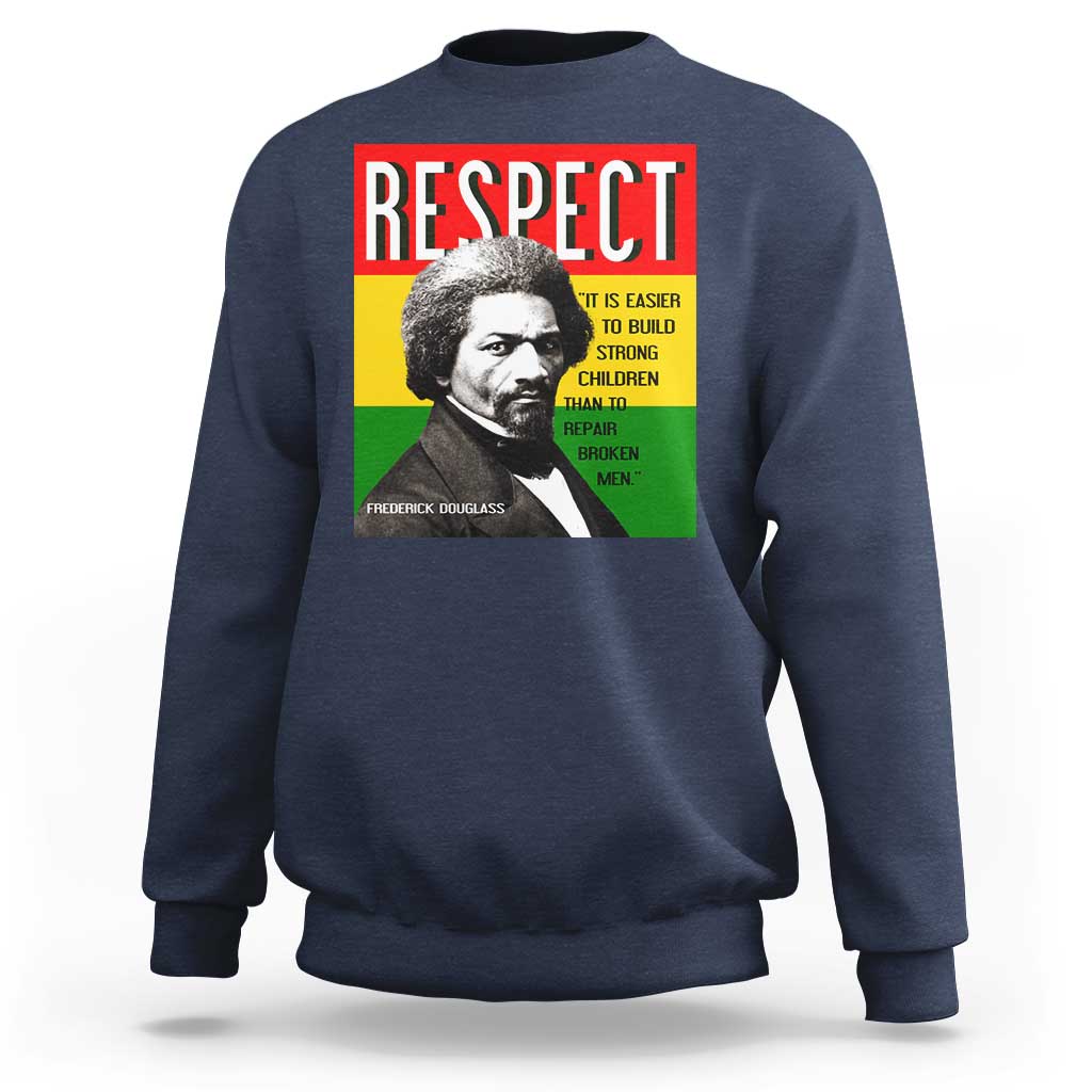 Respect Frederick Douglass Sweatshirt It Is Easier To Build Strong Children Empowerment - Wonder Print Shop