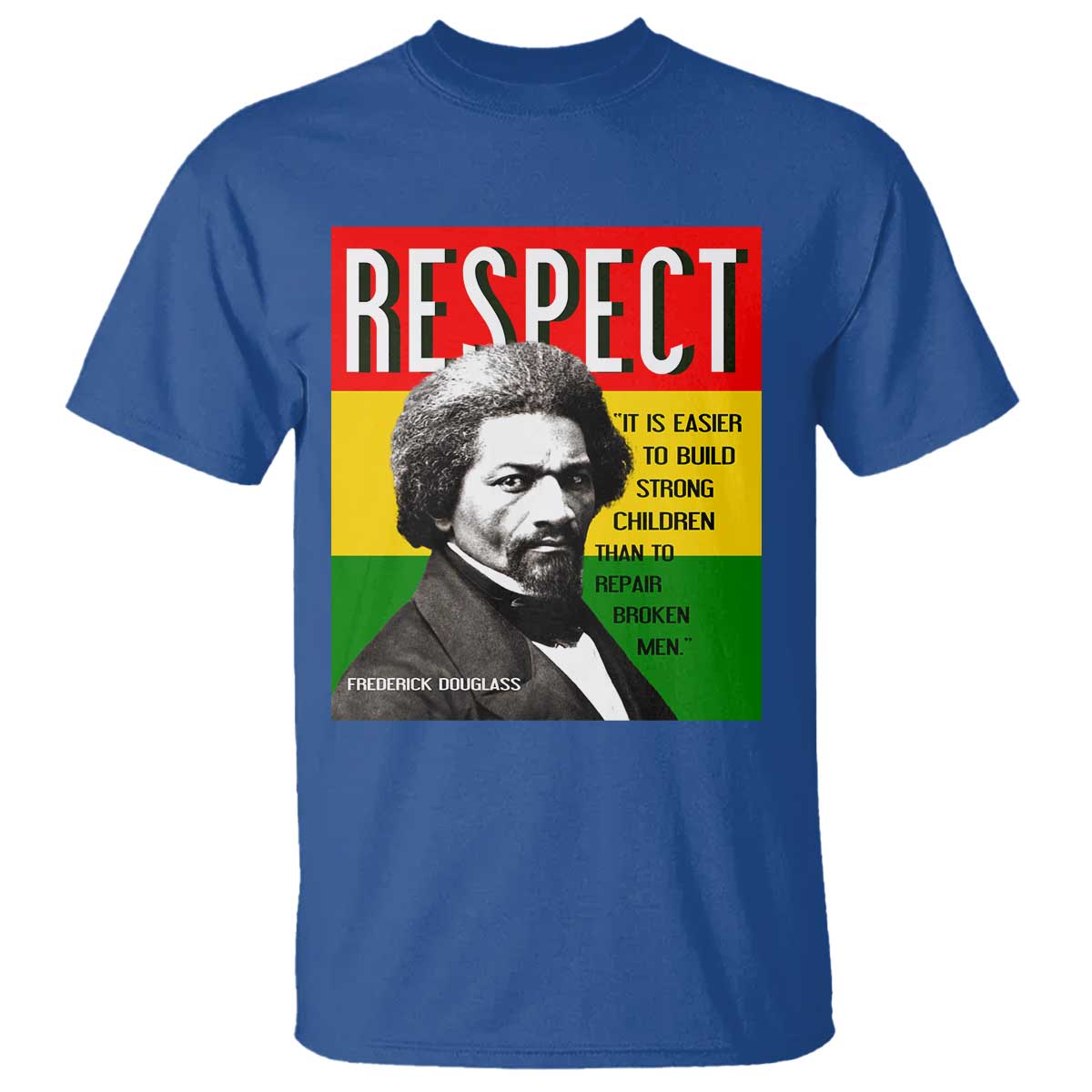 Respect Frederick Douglass T Shirt It Is Easier To Build Strong Children Empowerment - Wonder Print Shop