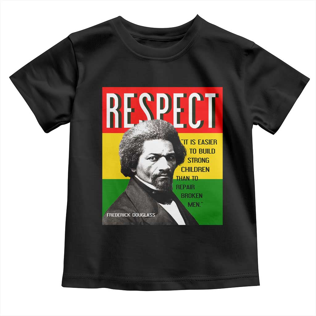 Respect Frederick Douglass Toddler T Shirt It Is Easier To Build Strong Children Empowerment - Wonder Print Shop