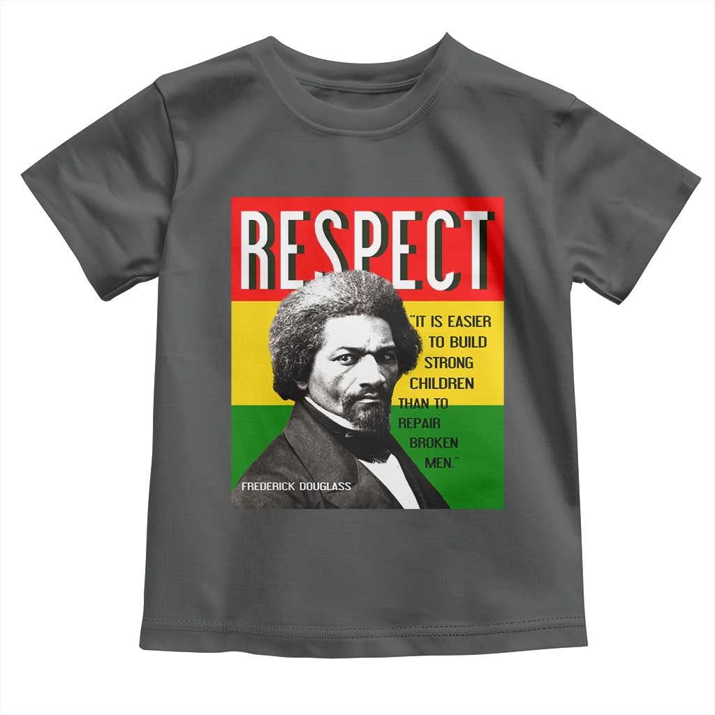 Respect Frederick Douglass Toddler T Shirt It Is Easier To Build Strong Children Empowerment - Wonder Print Shop
