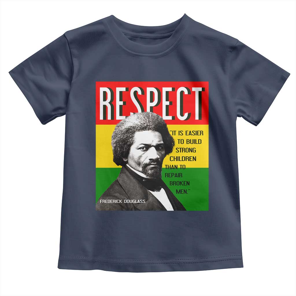 Respect Frederick Douglass Toddler T Shirt It Is Easier To Build Strong Children Empowerment - Wonder Print Shop