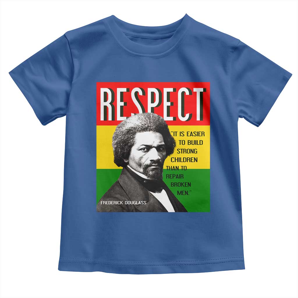 Respect Frederick Douglass Toddler T Shirt It Is Easier To Build Strong Children Empowerment - Wonder Print Shop