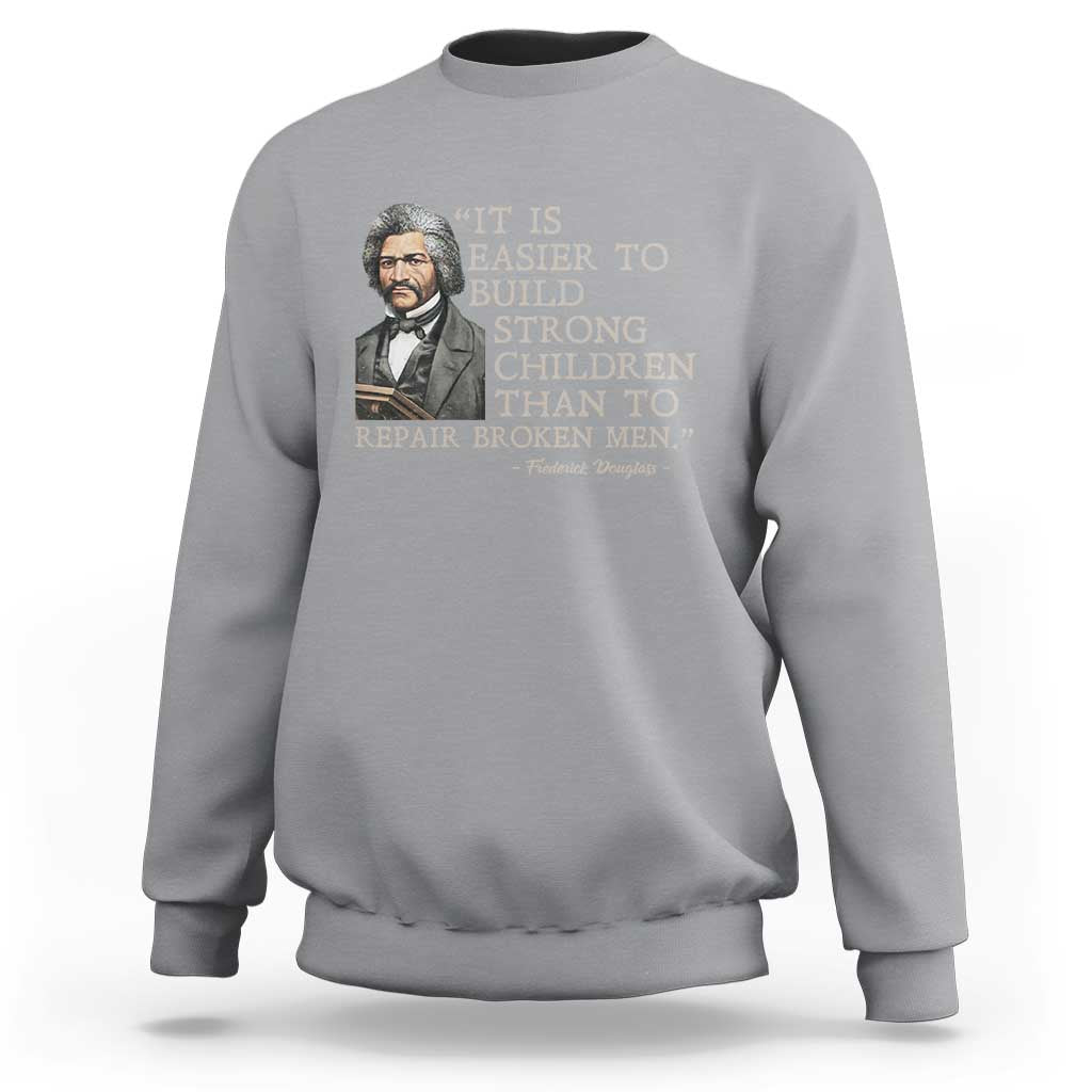 Vintage Frederick Douglass Sweatshirt It Is Easier To Build Strong Children Than To Repair Broken Men - Wonder Print Shop