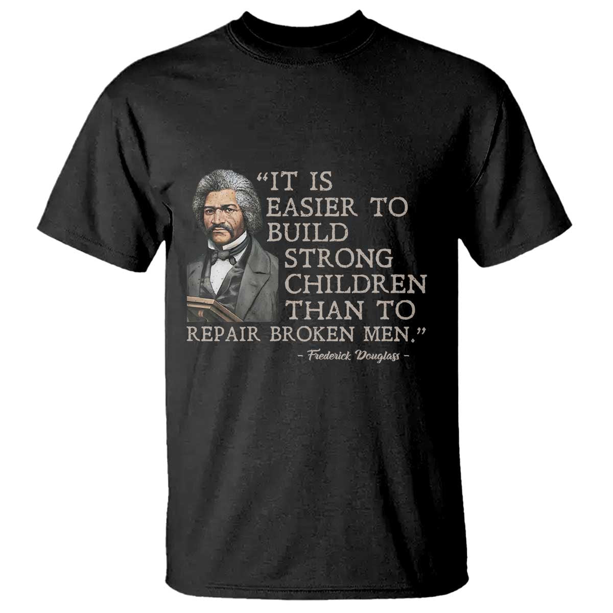 Vintage Frederick Douglass T Shirt It Is Easier To Build Strong Children Than To Repair Broken Men - Wonder Print Shop