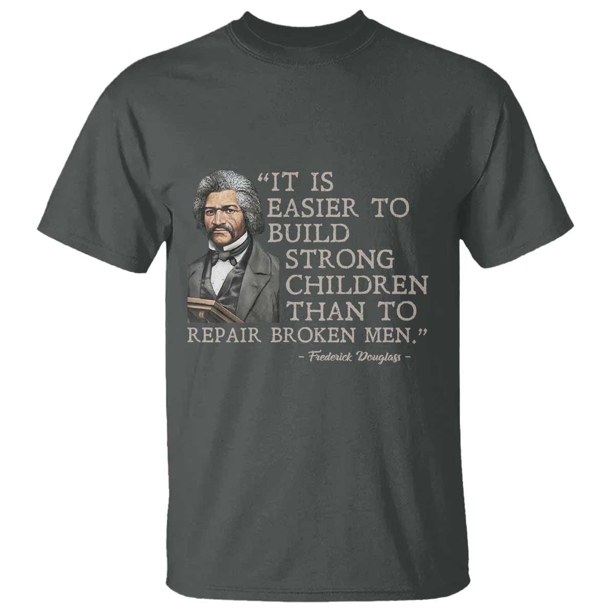 Vintage Frederick Douglass T Shirt It Is Easier To Build Strong Children Than To Repair Broken Men - Wonder Print Shop
