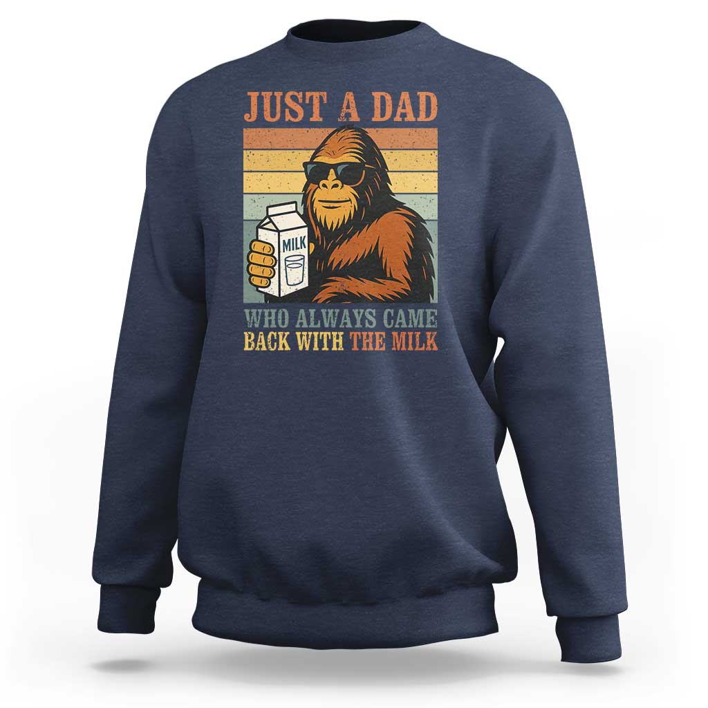 Funny Bigfoot Dad Sweatshirt Just A Dad Who Always Came Back With The Milk Retro Father's Day - Wonder Print Shop