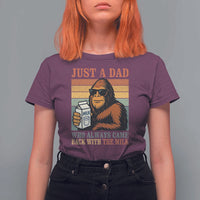Funny Bigfoot Dad T Shirt For Women Just A Dad Who Always Came Back With The Milk Retro Father's Day - Wonder Print Shop