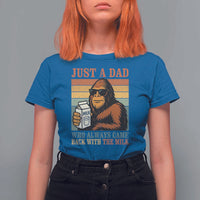 Funny Bigfoot Dad T Shirt For Women Just A Dad Who Always Came Back With The Milk Retro Father's Day - Wonder Print Shop