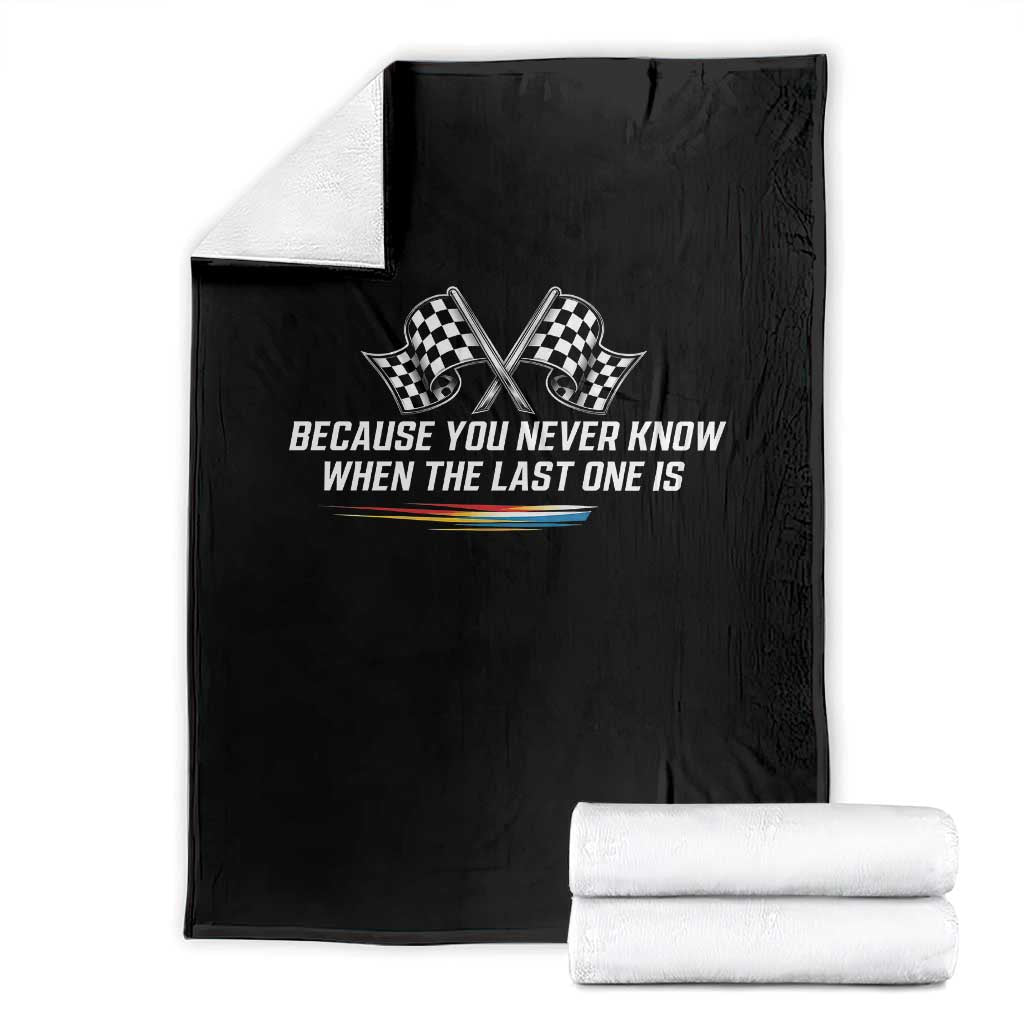 Because You Never Know When The Last One Is Throw Blanket Racing Fans Memorial Tribute