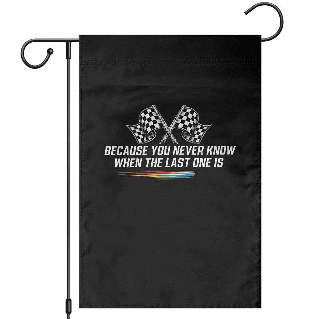 Because You Never Know When The Last One Is Garden Flag Racing Fans Memorial Tribute