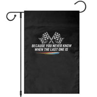 Because You Never Know When The Last One Is Garden Flag Racing Fans Memorial Tribute