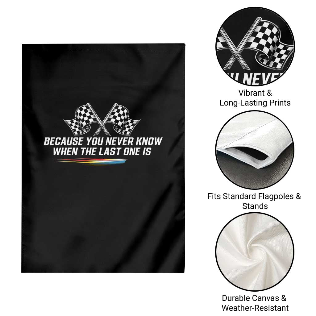 Because You Never Know When The Last One Is Garden Flag Racing Fans Memorial Tribute