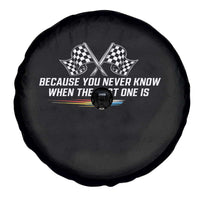 Because You Never Know When The Last One Is Spare Tire Cover Racing Fans Memorial Tribute