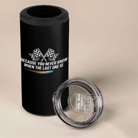 Because You Never Know When The Last One Is 4 in 1 Can Cooler Tumbler Racing Fans Memorial Tribute