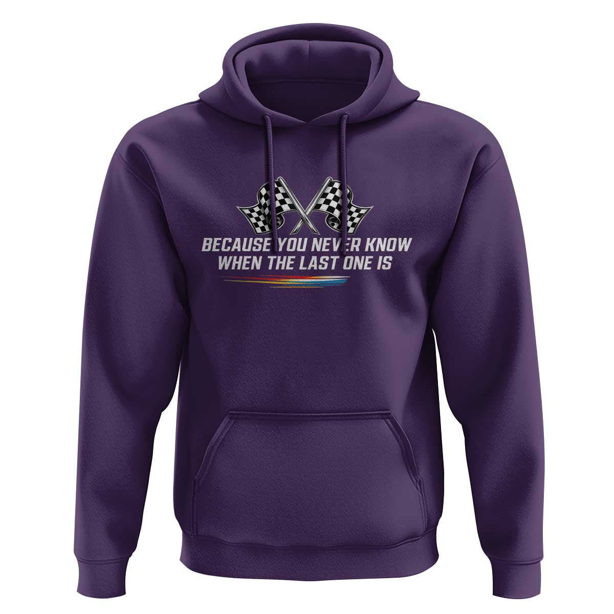 Because You Never Know When The Last One Is Hoodie Racing Fans Memorial Tribute