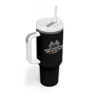 Because You Never Know When The Last One Is Tumbler With Handle Racing Fans Memorial Tribute