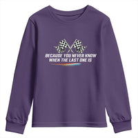 Because You Never Know When The Last One Is Youth Sweatshirt Racing Fans Memorial Tribute