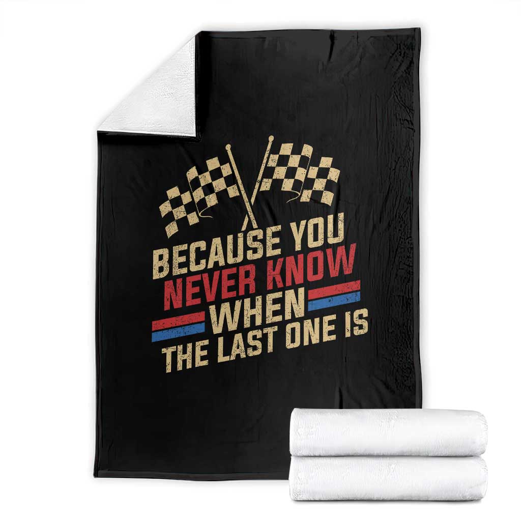 Because You Never Know When The Last One Is Throw Blanket Vintage Checkered Flag Racing Fans Memorial Tribute