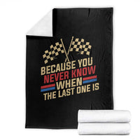 Because You Never Know When The Last One Is Throw Blanket Vintage Checkered Flag Racing Fans Memorial Tribute
