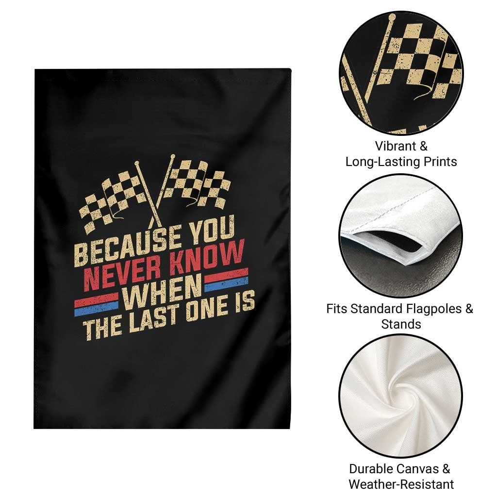 Because You Never Know When The Last One Is Garden Flag Vintage Checkered Flag Racing Fans Memorial Tribute
